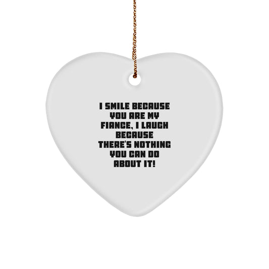 Funny Fiance Gifts, Heart Ornament for Sweetheart, Sweethearts Christmas Unique Gifts from Men to Fiance - I Smile Because You Are My Fiance - Image 1