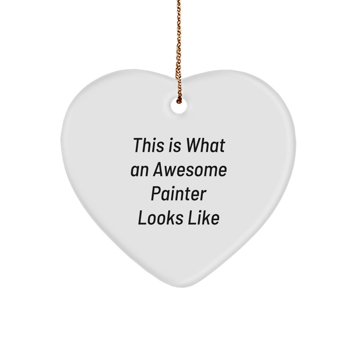 Funny Painter Gifts from Friends for Men - Christmas Unique Ornaments Heart Shaped This Is What An Awesome Painter Looks Like - Image 1