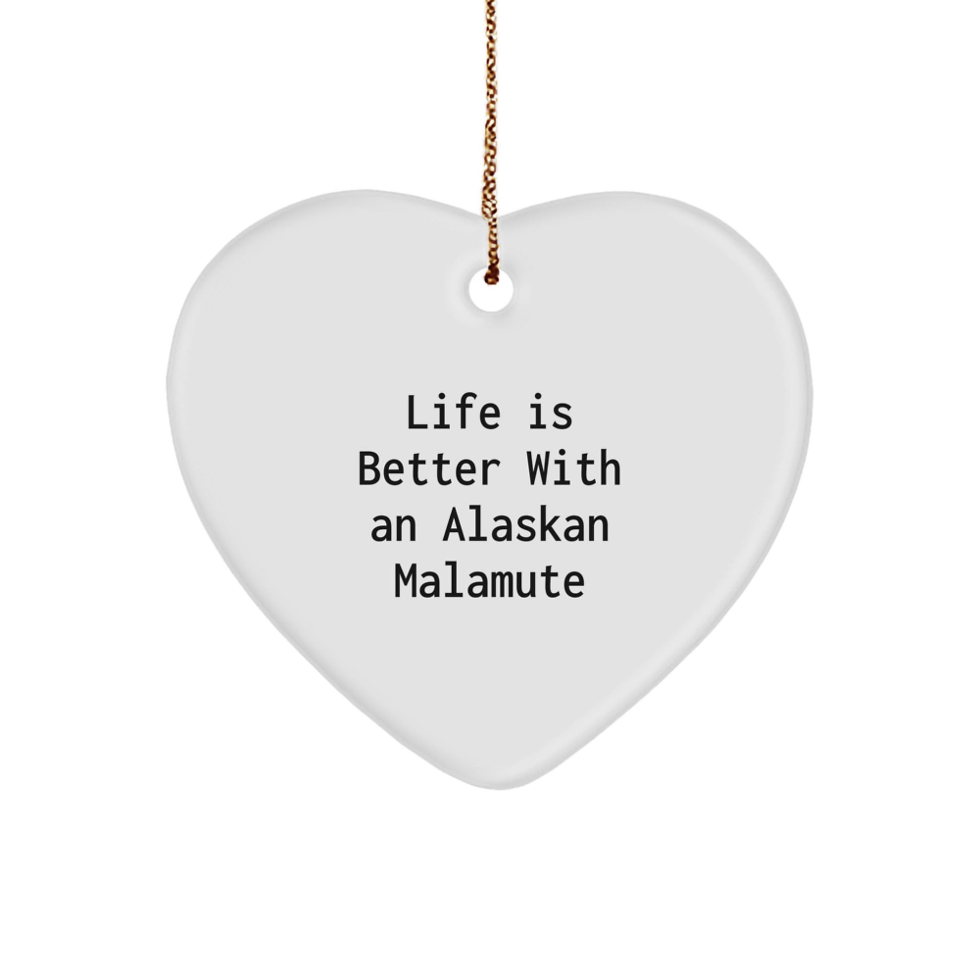 Funny Alaskan Malamute Dog Gifts, Life Is Better With An Alaskan Malamute, Heart Ornament for Christmas Unique Gifts from Friends - Image 1