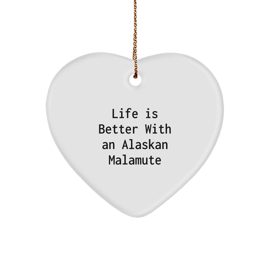 Funny Alaskan Malamute Dog Gifts, Life Is Better With An Alaskan Malamute, Heart Ornament for Christmas Unique Gifts from Friends - Image 1
