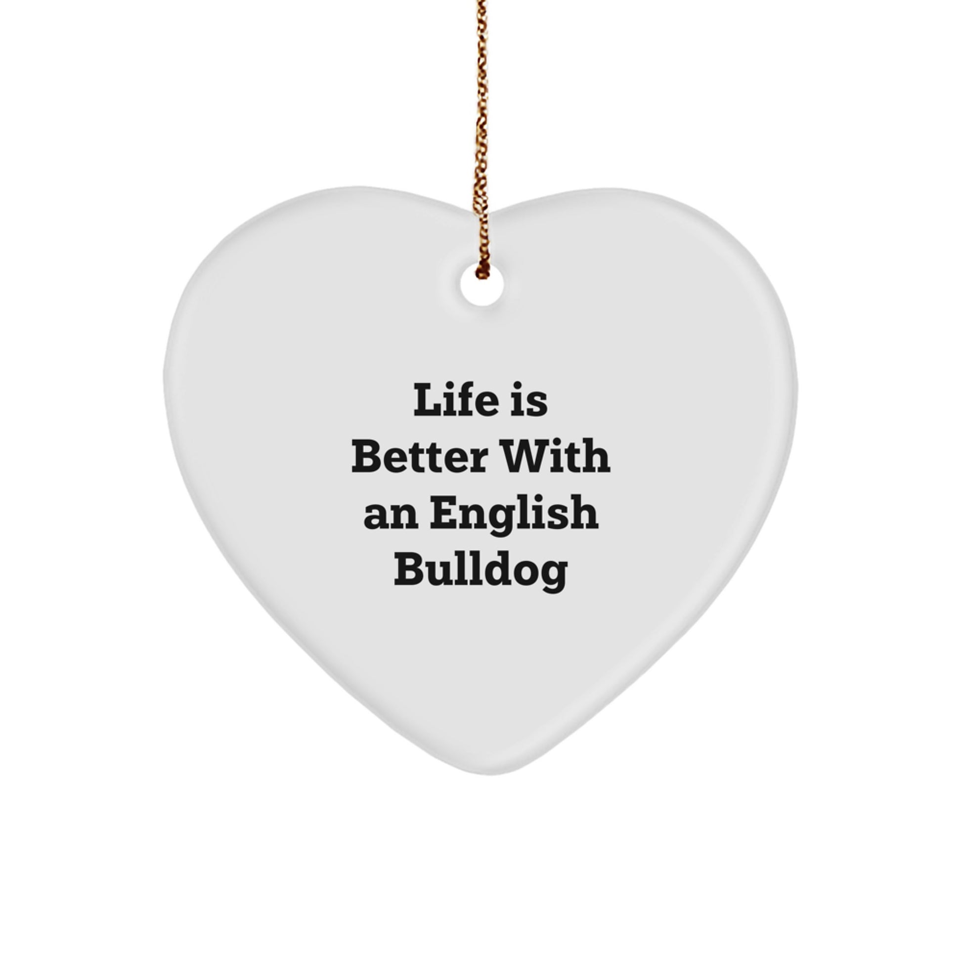 Funny English Bulldog Heart Ornament Gifts from Men to Family with Life Is Better Quote for Christmas Unique Decorations - Image 1