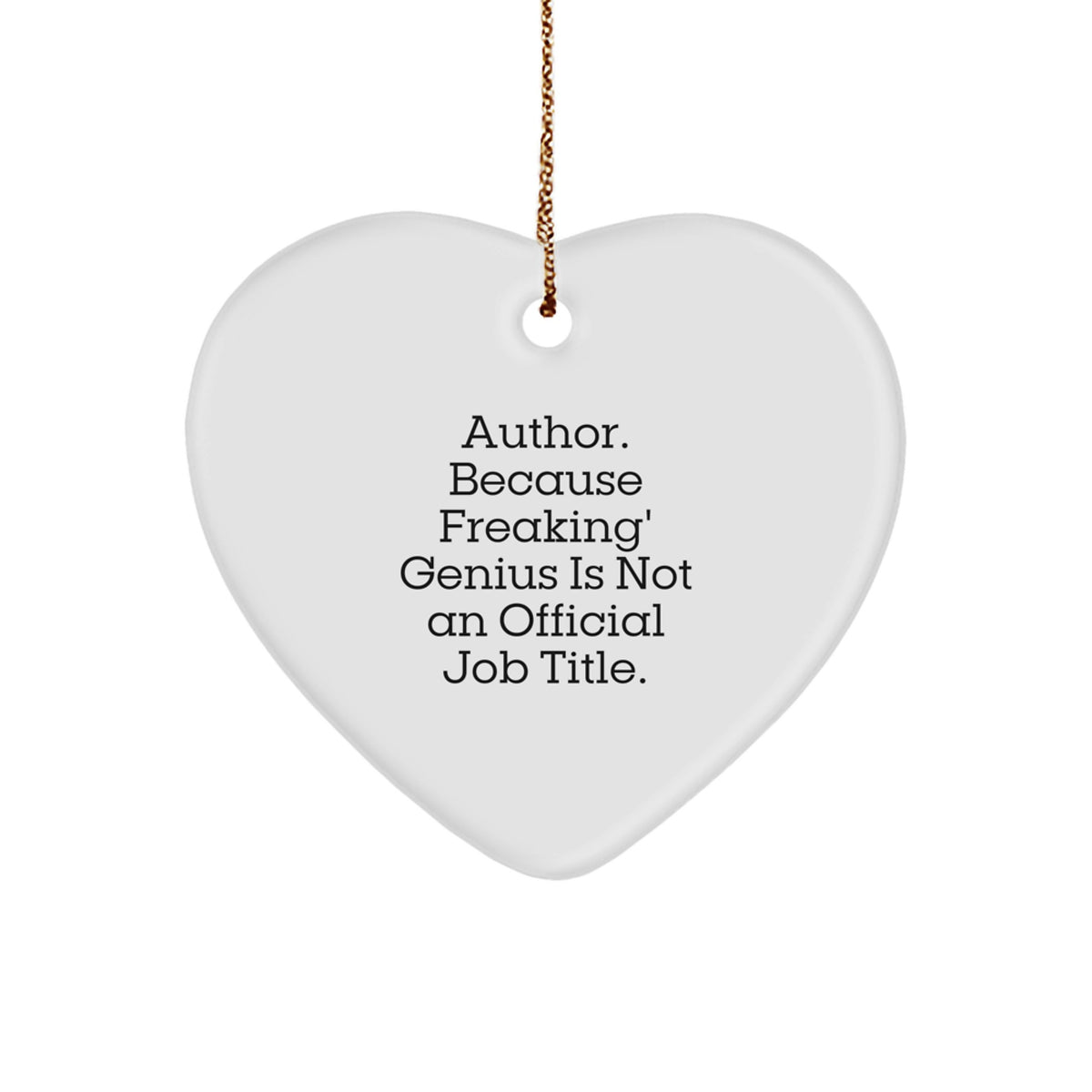 Funny Author Heart Ornament Gifts from Friends for Author, Perfect for Christmas Unique Gifts, Made with Sublimation and MDF, Quote 'Author. Because Freaking' genius Is Not An Official Job Title.' - Image 1