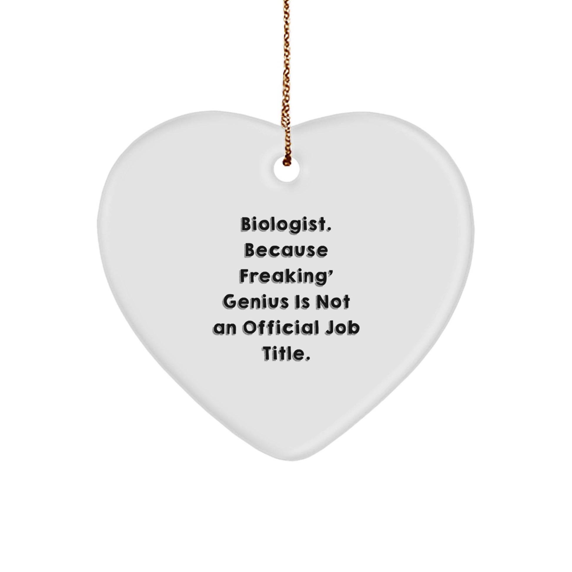 Funny Biologist Heart Ornament Gifts from Friends for Christmas - 'Biologist. Because Freaking' genius Is Not An Official Job Title.' - Image 1