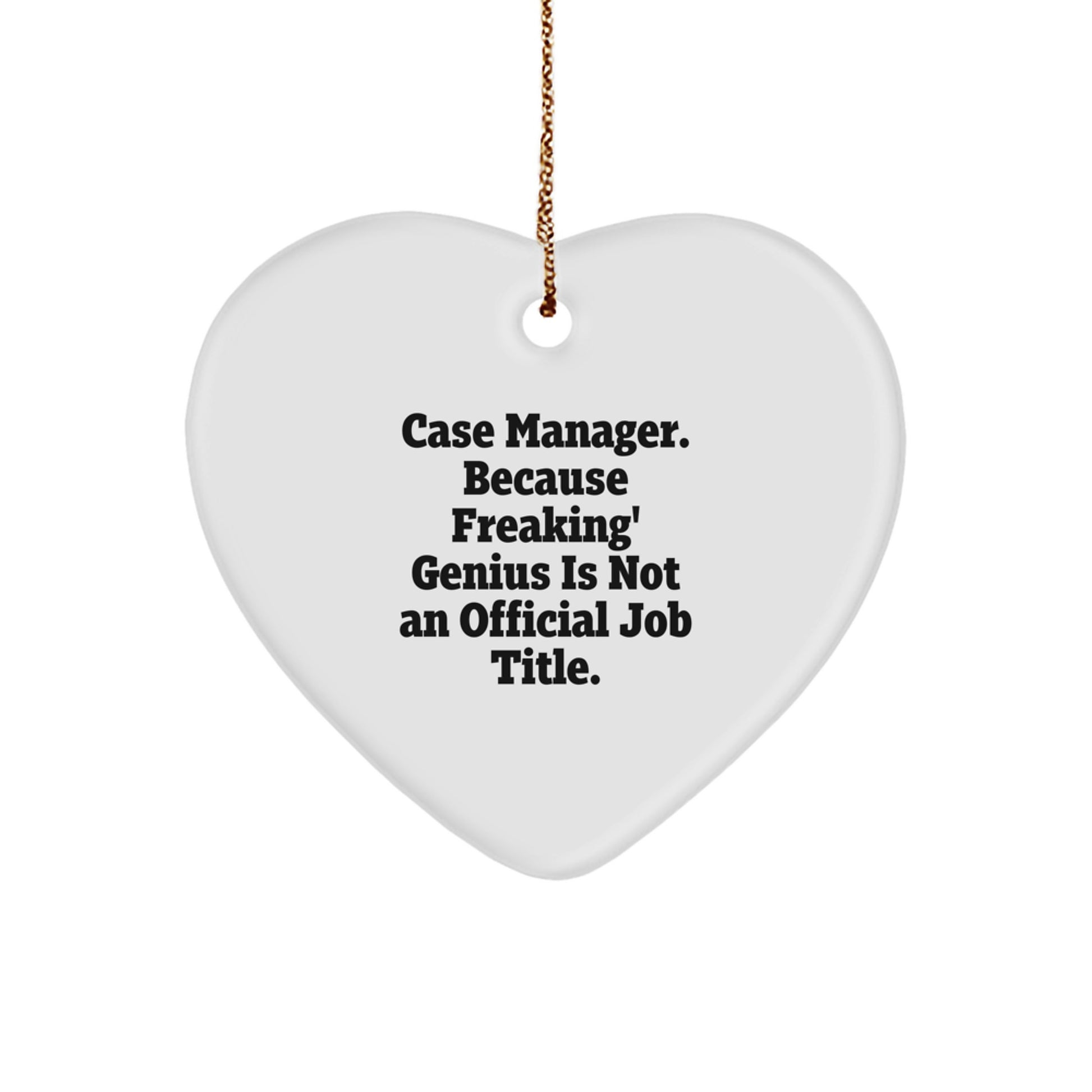 Funny Case Manager Gifts, Heart Ornament for Case Manager, 'Case Manager. Because Freaking' genius Is Not An Official Job Title.' - Image 1