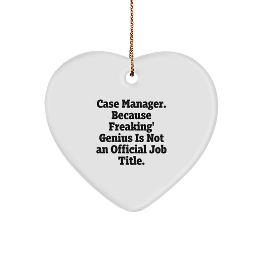 Funny Case Manager Gifts, Heart Ornament for Case Manager, 'Case Manager. Because Freaking' genius Is Not An Official Job Title.' - Image 1