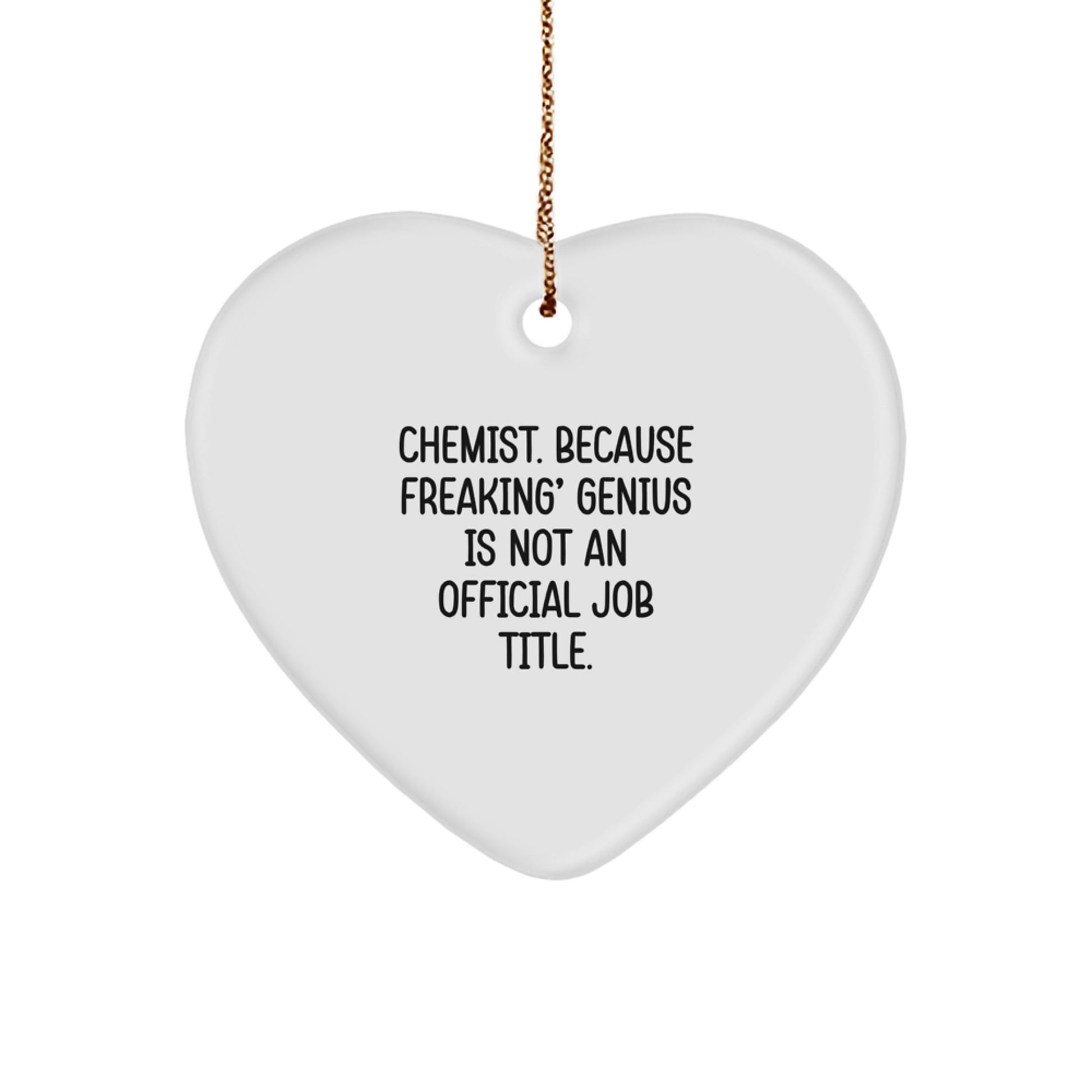 Funny Gifts from Friends and Family to the Amazing Chemist in Your Life, Heart Ornament for Christmas Unique Gifts, 'Chemist. Because Freaking' genius Is Not An Official Job Title.' - Image 1