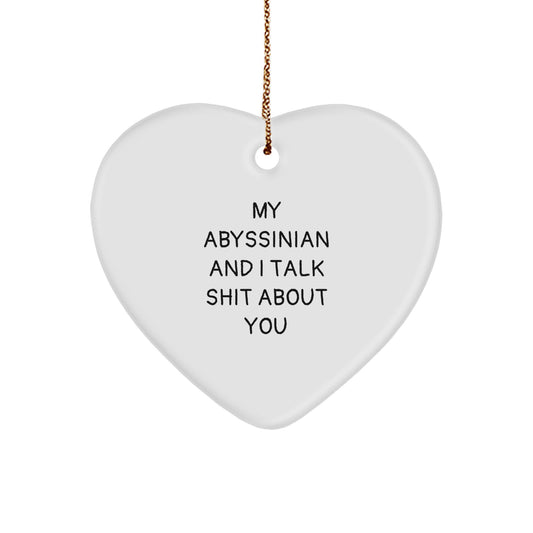 Funny Abyssinian Cat Gifts from Friends for Christmas, Heart Ornament, My Abyssinian And I Talk Shit About You Quotes - Image 1