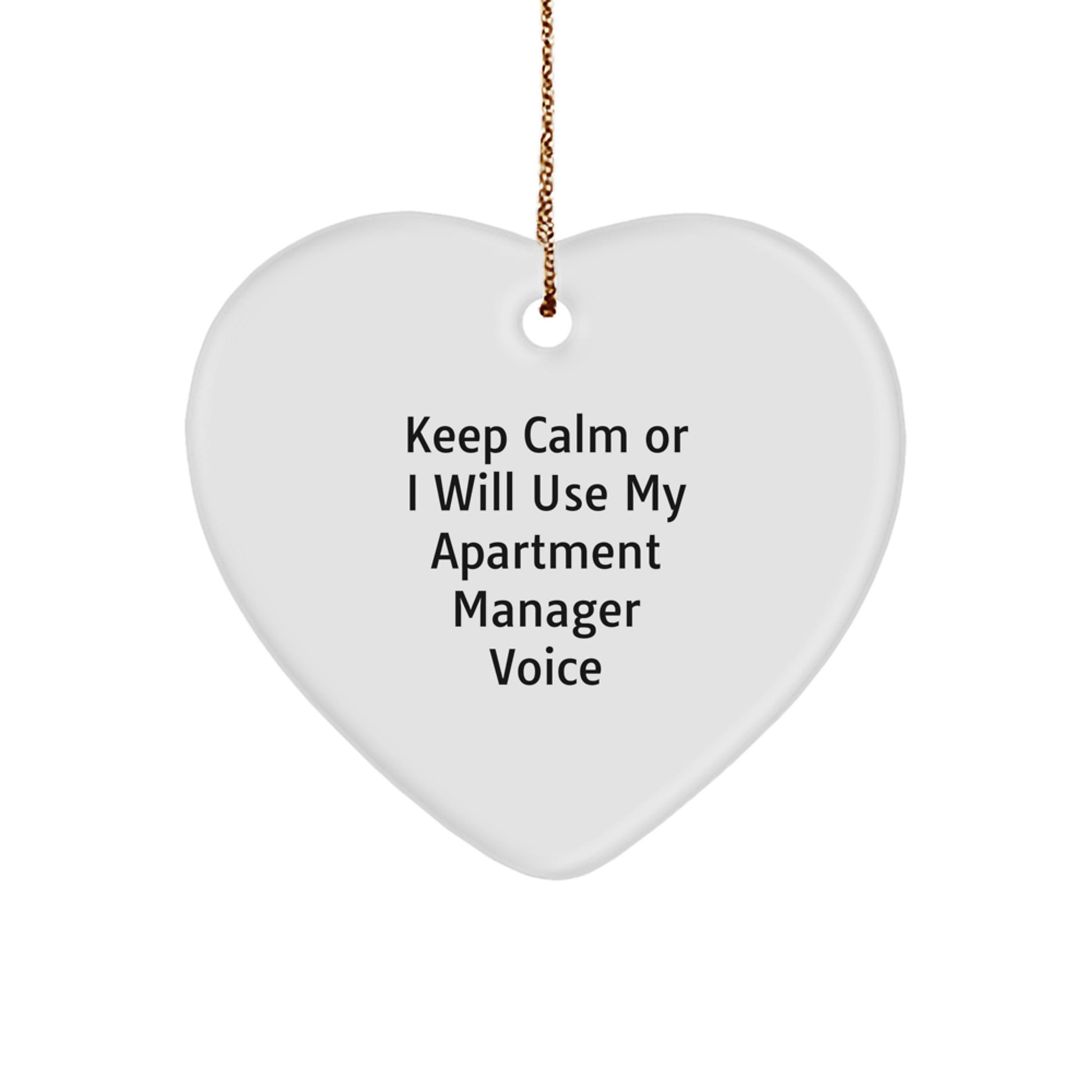 Funny Gift for Apartment Manager, Heart Ornament, Christmas Unique Gifts from Friends, Family, or Coworkers - Keep Calm Or I Will Use My Apartment Manager Voice - Image 1