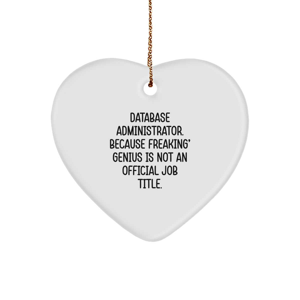 Funny Database Administrator Heart Ornament Gifts from Men to Friends, Inspirational Quotes for Christmas Unique Gifts, Gifts for Database Administrator, White Heart Shaped MDF Ornaments - Image 1