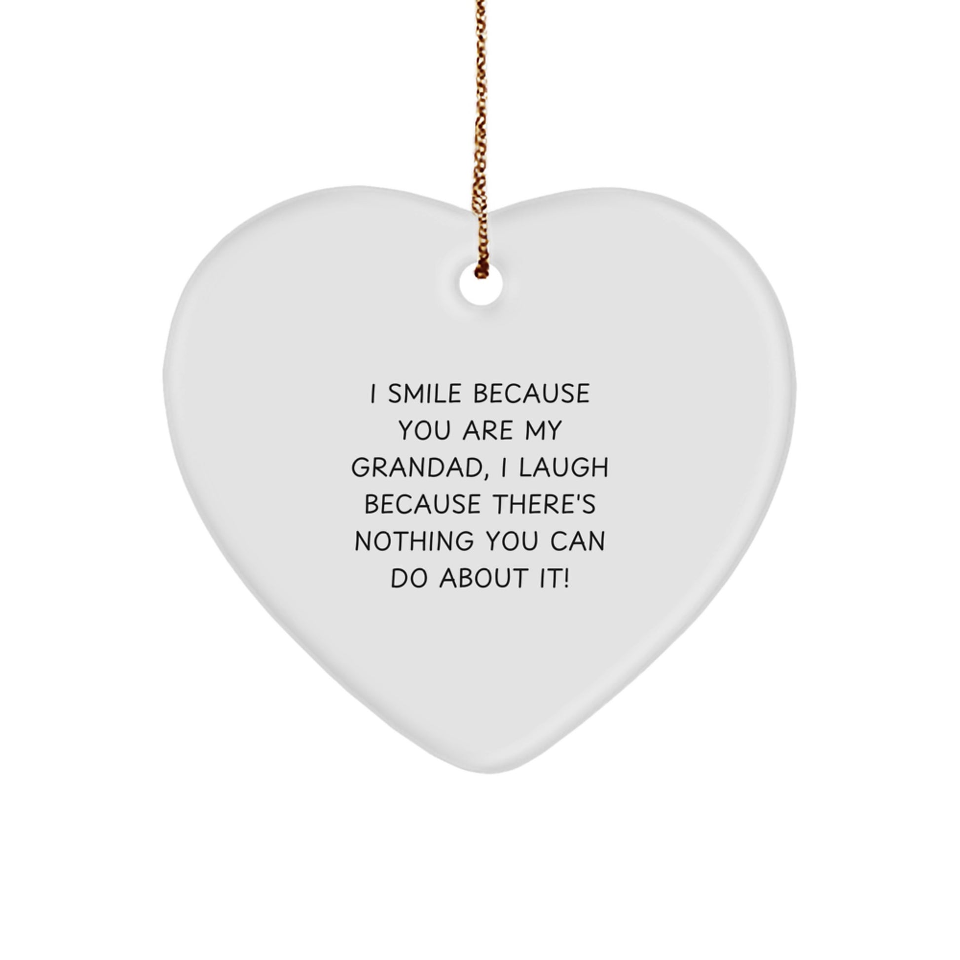 Funny Grandad Gifts, Heart Ornament Quote, 'I Smile Because You Are My Grandad, I Laugh Because There's Nothing You Can Do About It!' - Gifts from Men to Grandad, Perfect for Christmas Unique Gifts - Image 1