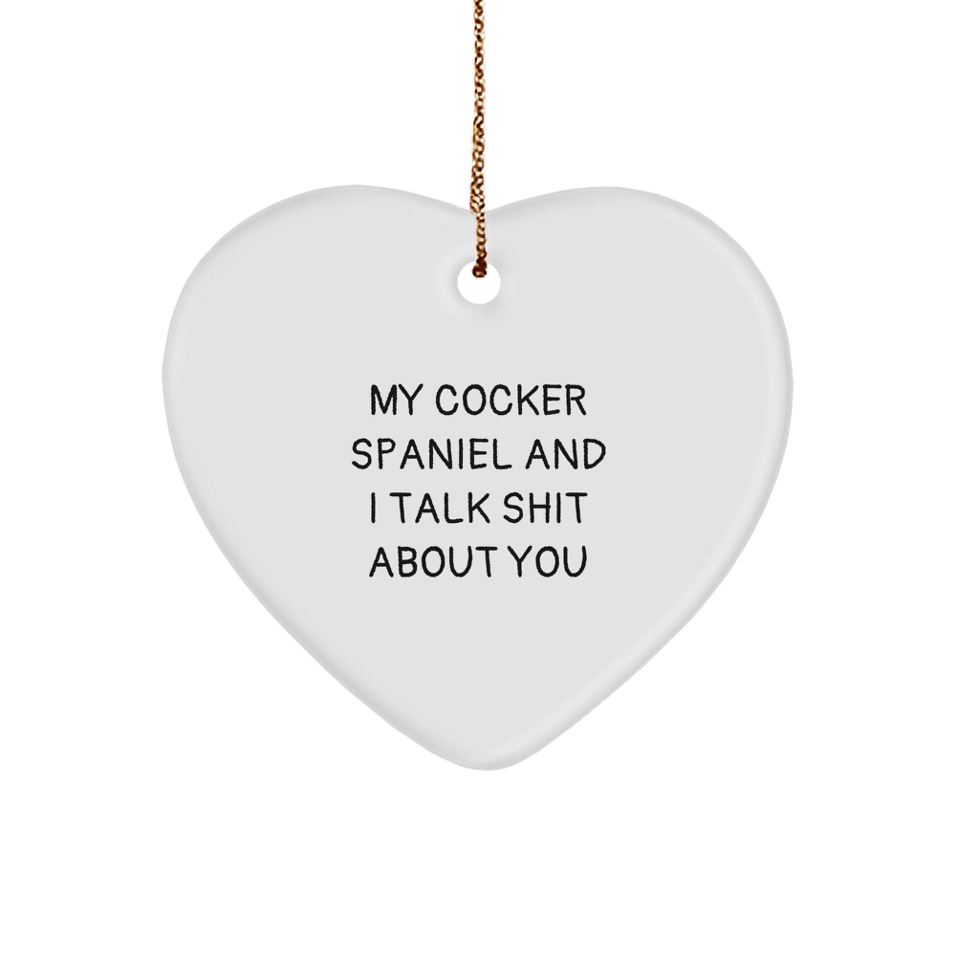 Funny Cocker Spaniel Dog Gifts from Friends for Christmas Heart Ornament, 'My Cocker Spaniel And I Talk Shit About You' Cocker Spaniel Lover - Image 1