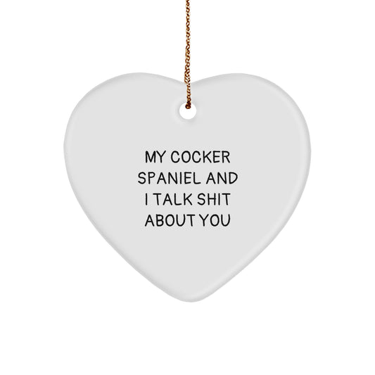 Funny Cocker Spaniel Dog Gifts from Friends for Christmas Heart Ornament, 'My Cocker Spaniel And I Talk Shit About You' Cocker Spaniel Lover - Image 1