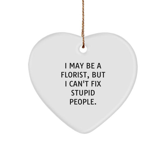 Funny Florist Gifts from Men to Women, 'I May Be A Florist, But I Can't Fix Stupid People.' Heart Ornament, Unique Christmas Unique Gifts for Florist Friends, Coworkers, Family - Image 1