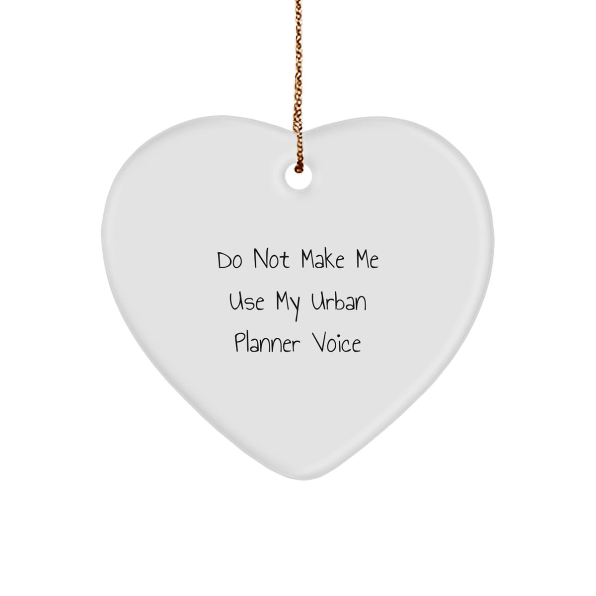 Funny Urban Planner Heart Ornament Gifts from Friends, Christmas Unique Gifts for Urban Planner, Do Not Make Me Use My Urban Planner Voice Heart Shaped - Image 1