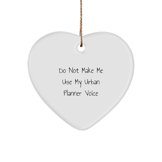Funny Urban Planner Heart Ornament Gifts from Friends, Christmas Unique Gifts for Urban Planner, Do Not Make Me Use My Urban Planner Voice Heart Shaped - Image 1