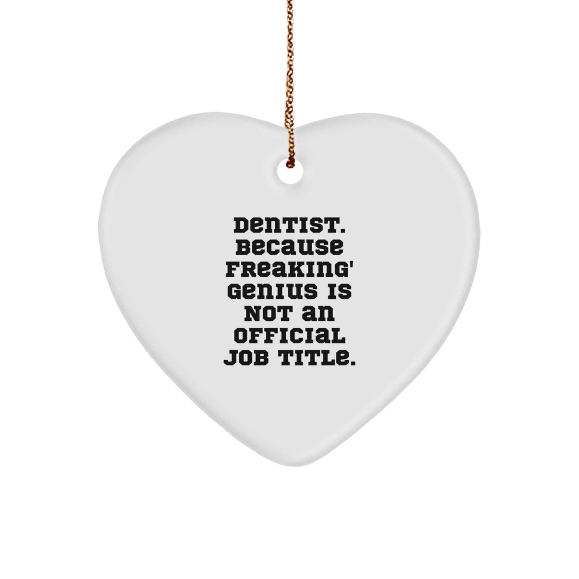 Funny Dentist Gifts for Christmas, Heart Ornament from Friends, Coworkers to Dentists, Men, Women, Family - 'Dentist. Because Freaking' genius Is Not An Official Job Title.' - Image 1