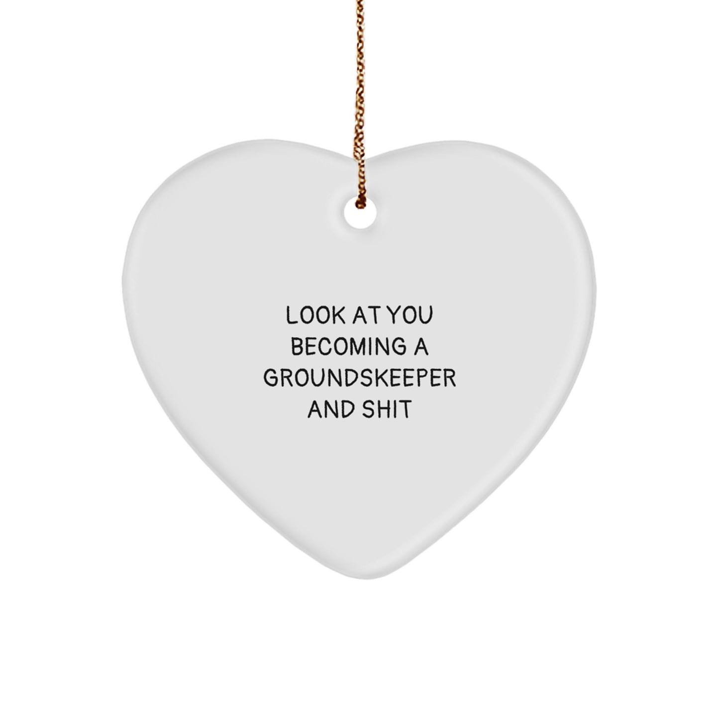 Funny groundskeeper Gifts from Friends to groundskeeper, Heart Ornament for groundskeeper, Look At You Becoming A groundskeeper And Shit Christmas Unique Gifts - Image 1