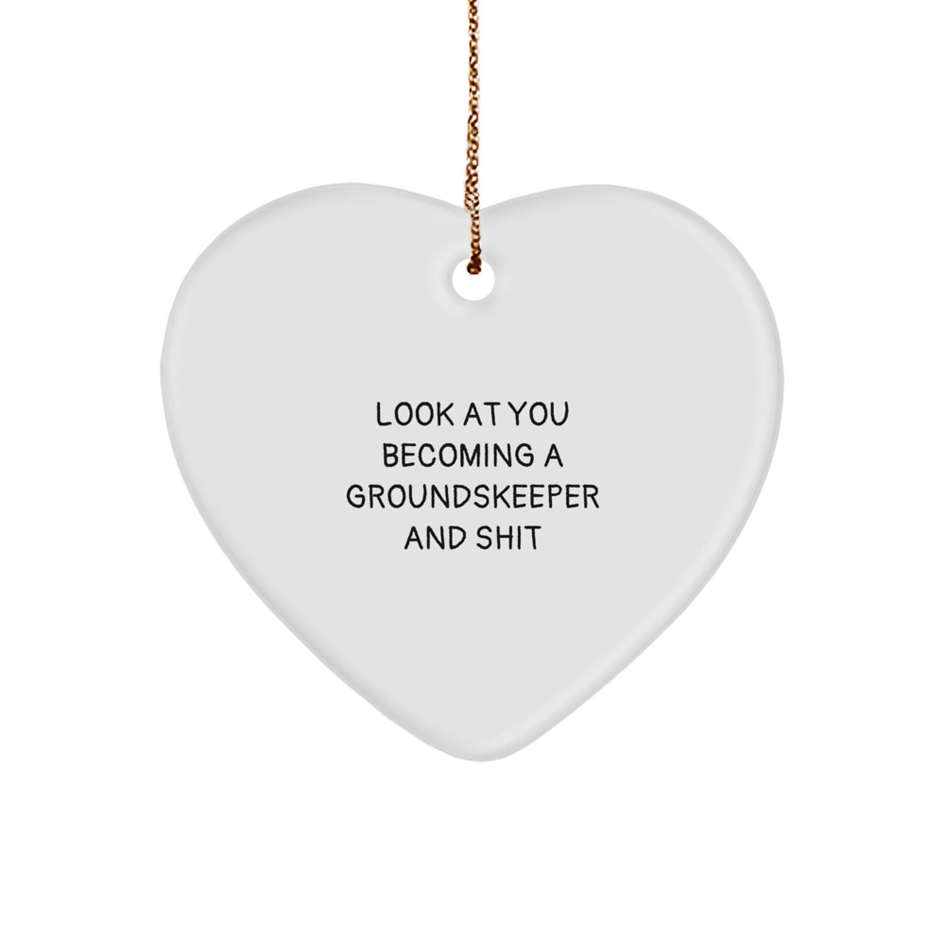Funny groundskeeper Gifts from Friends to groundskeeper, Heart Ornament for groundskeeper, Look At You Becoming A groundskeeper And Shit Christmas Unique Gifts - Image 1