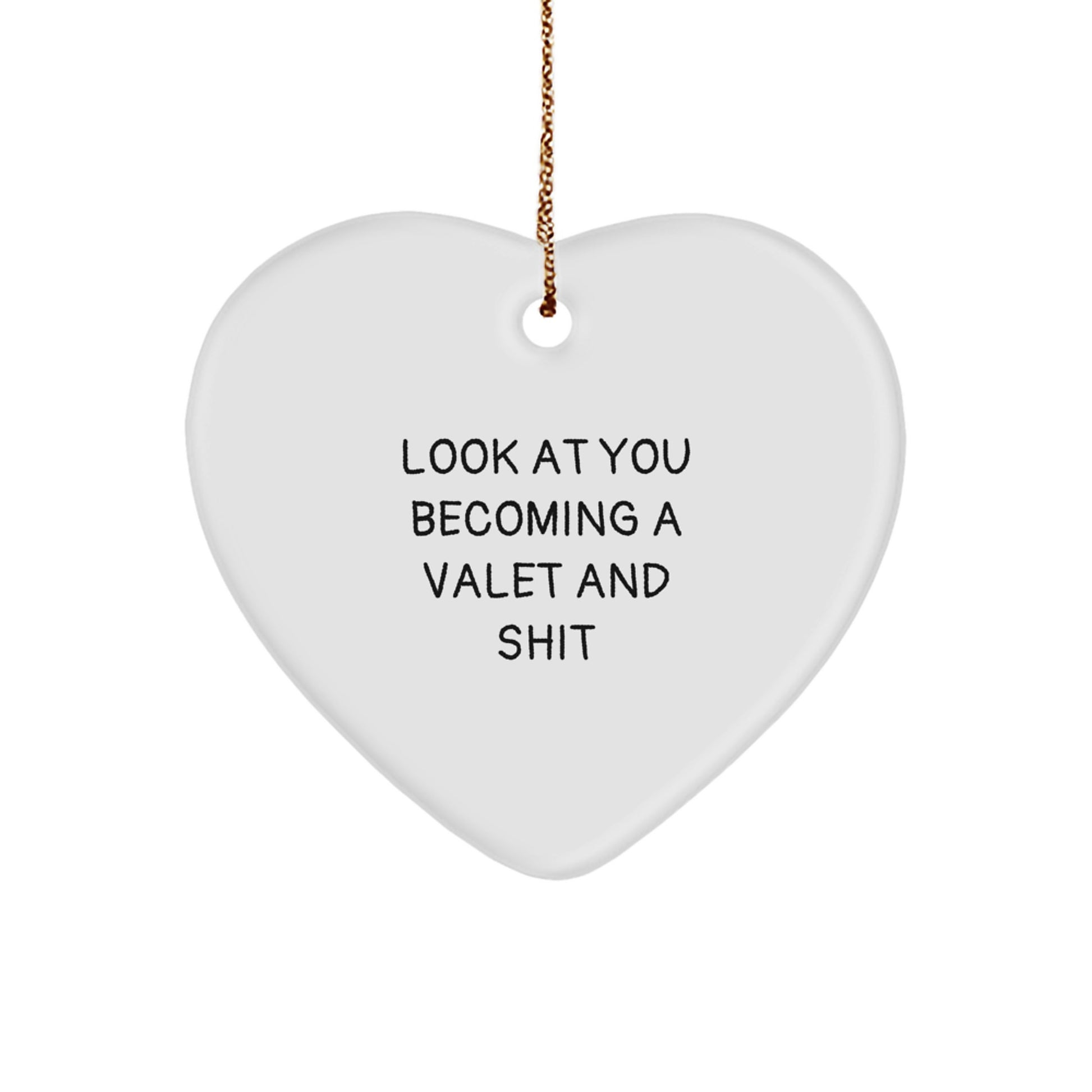 Funny Valet Gifts from Friends for Him, Heart Ornament Christmas Unique Presents, Look At You Becoming A Valet And Shit Quote - Image 1