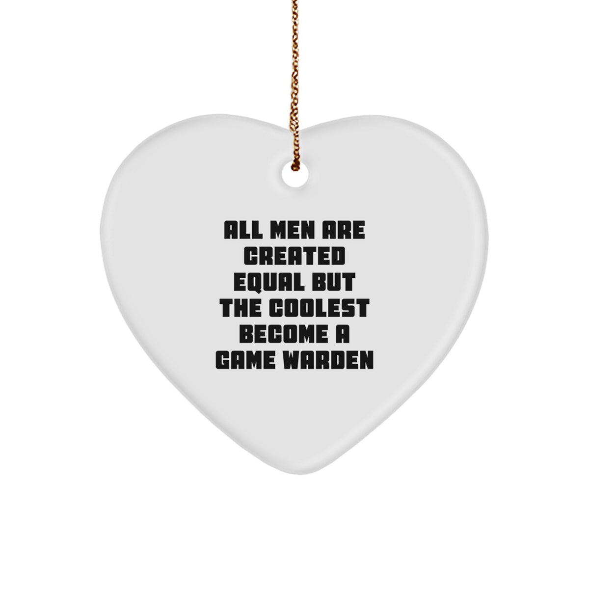 Gifts from Friends and Family for Game Wardens, Funny Heart Ornament, All Men Are Created Equal But The Coolest Become A Game Warden Christmas Unique Gifts - Image 1