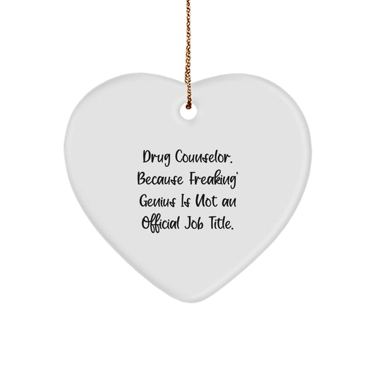 Funny Heart Ornament Gifts from Men to Women for Drug Counselor, 'Drug Counselor. Because Freaking' genius Is Not An Official Job Title.', Unique Christmas Unique Gifts - Image 1