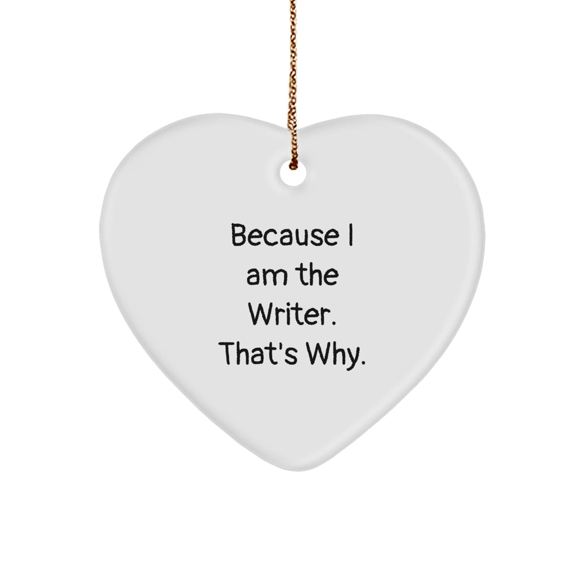 Funny Writer Heart Ornament Gift from Friends for Christmas, Because I Am The Writer. That's Why., Heart Shaped Decorations for Writers Home Office - Image 1