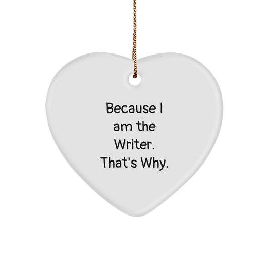 Funny Writer Heart Ornament Gift from Friends for Christmas, Because I Am The Writer. That's Why., Heart Shaped Decorations for Writers Home Office - Image 1