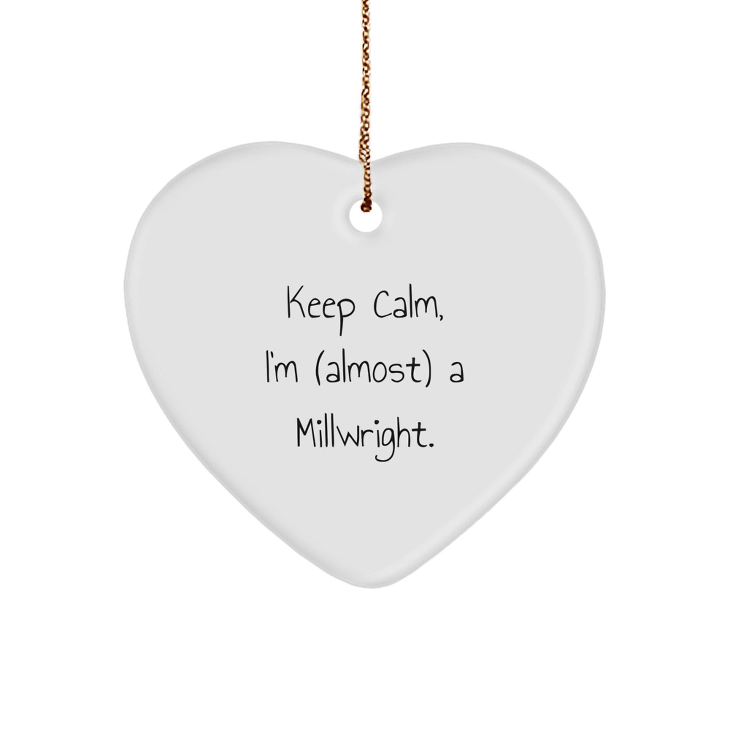 Funny Millwright Gifts, Heart Ornament for Millwrights, Keep Calm I'm (almost) A Millwright Christmas Unique Gifts from Friends - Image 1