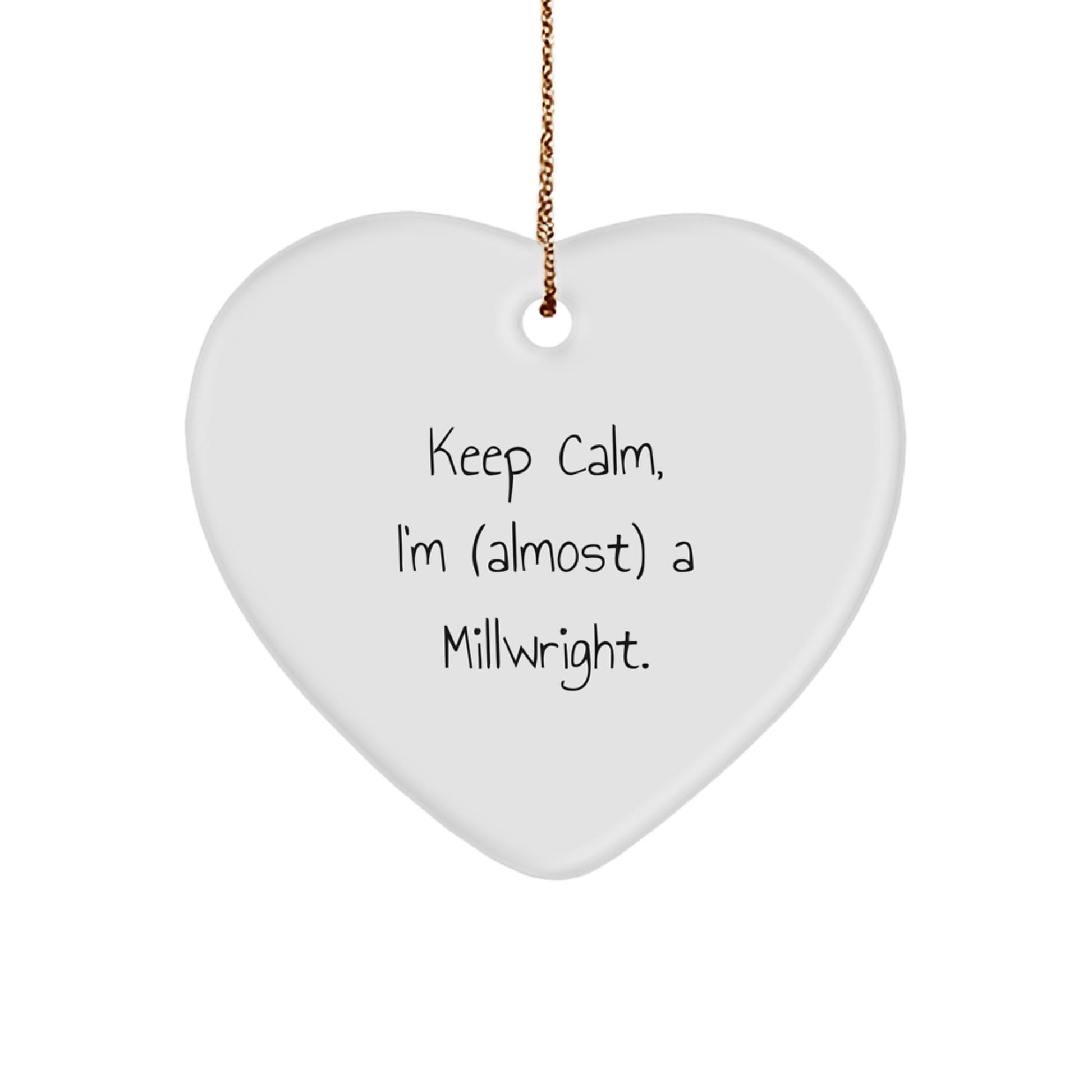 Funny Millwright Gifts, Heart Ornament for Millwrights, Keep Calm I'm (almost) A Millwright Christmas Unique Gifts from Friends - Image 1