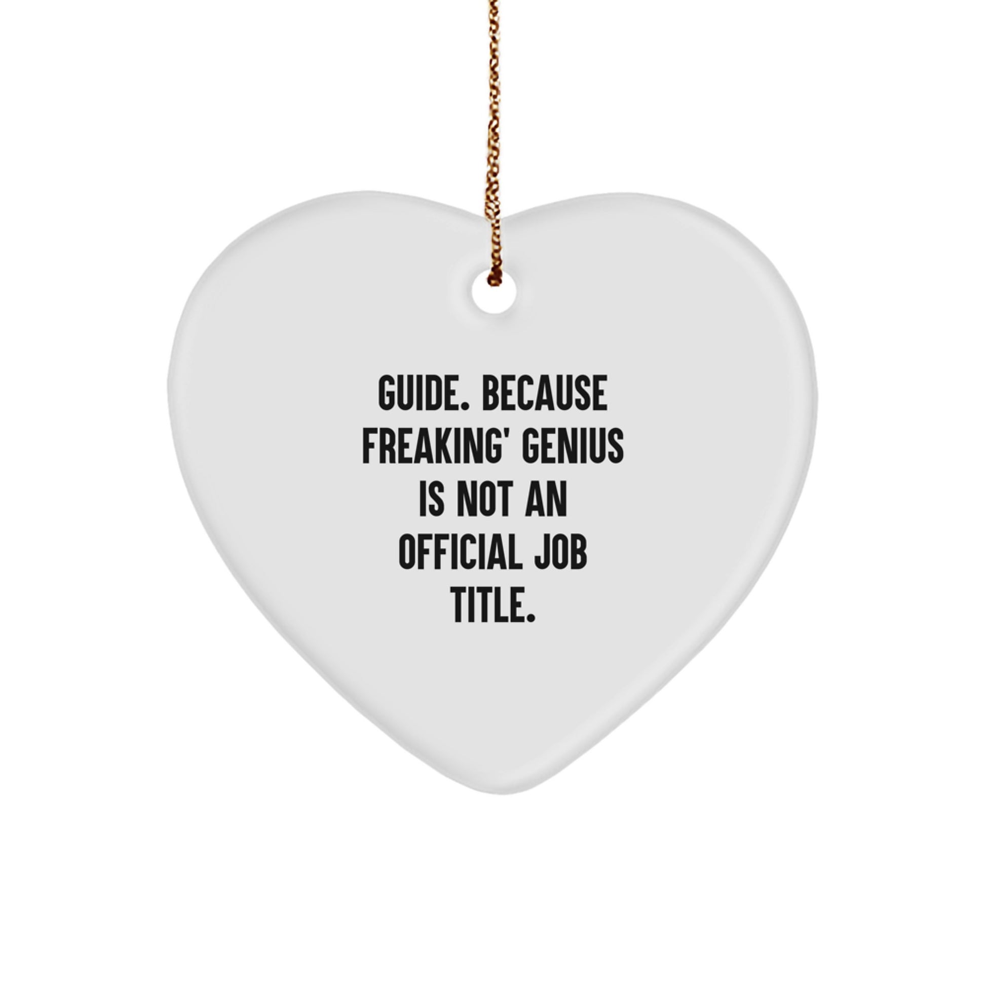 Funny Guide Gifts from Friends for Men - Heart Ornament, 'Guide. Because Freaking' genius Is Not An Official Job Title.', Christmas Unique Gifts - Image 1