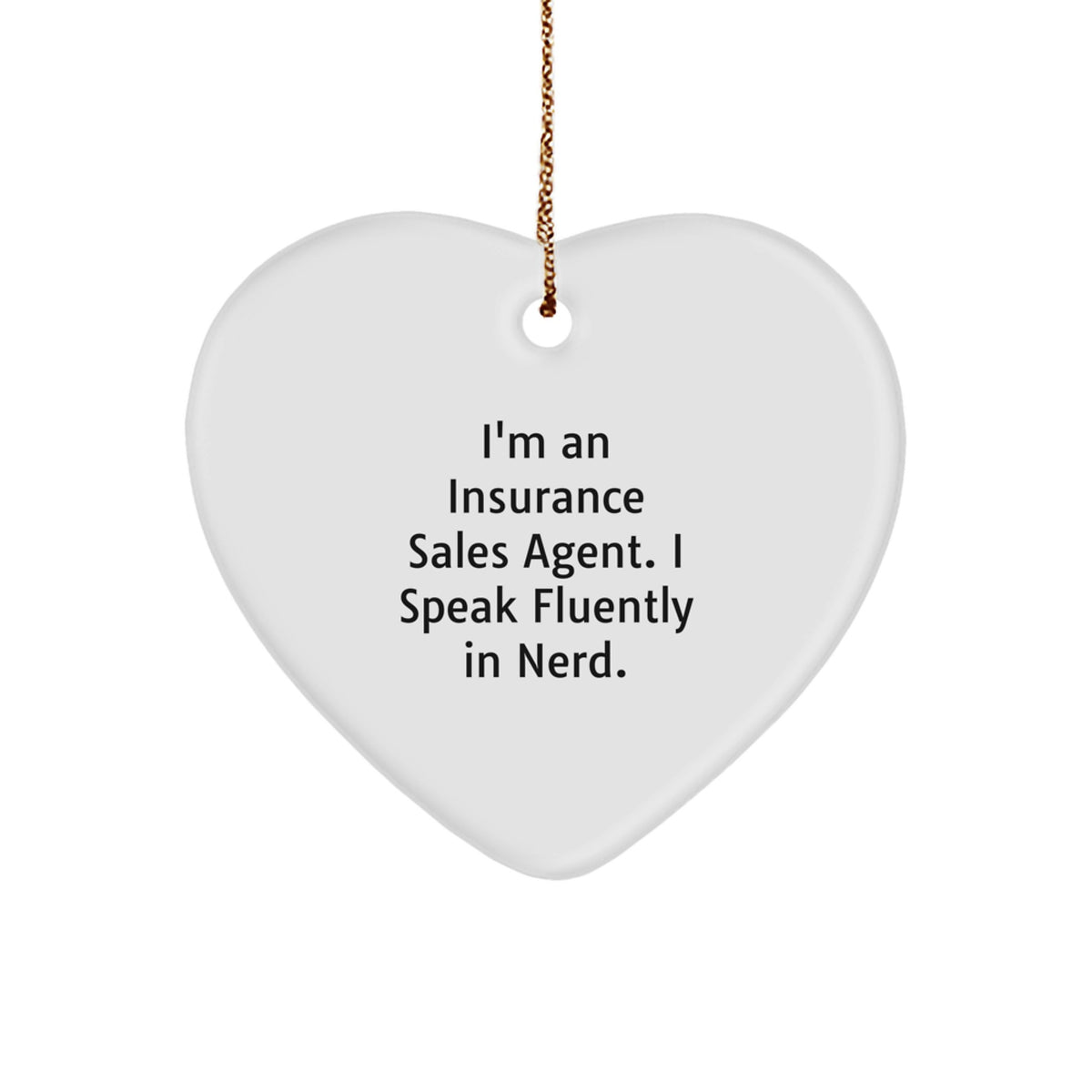 Funny Quote Insurance Sales Agent Gifts from Men to Insurance Sales Agent, Heart Ornament for Christmas Unique Gifts, I'm An Insurance Sales Agent. I Speak Fluently In genius. - Image 1