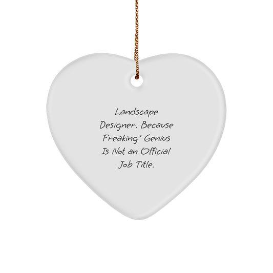 Funny Landscape Designer Gifts from Friends for Christmas Unique Heart Ornament, 'Landscape Designer. Because Freaking' genius Is Not An Official Job Title.' - Image 1