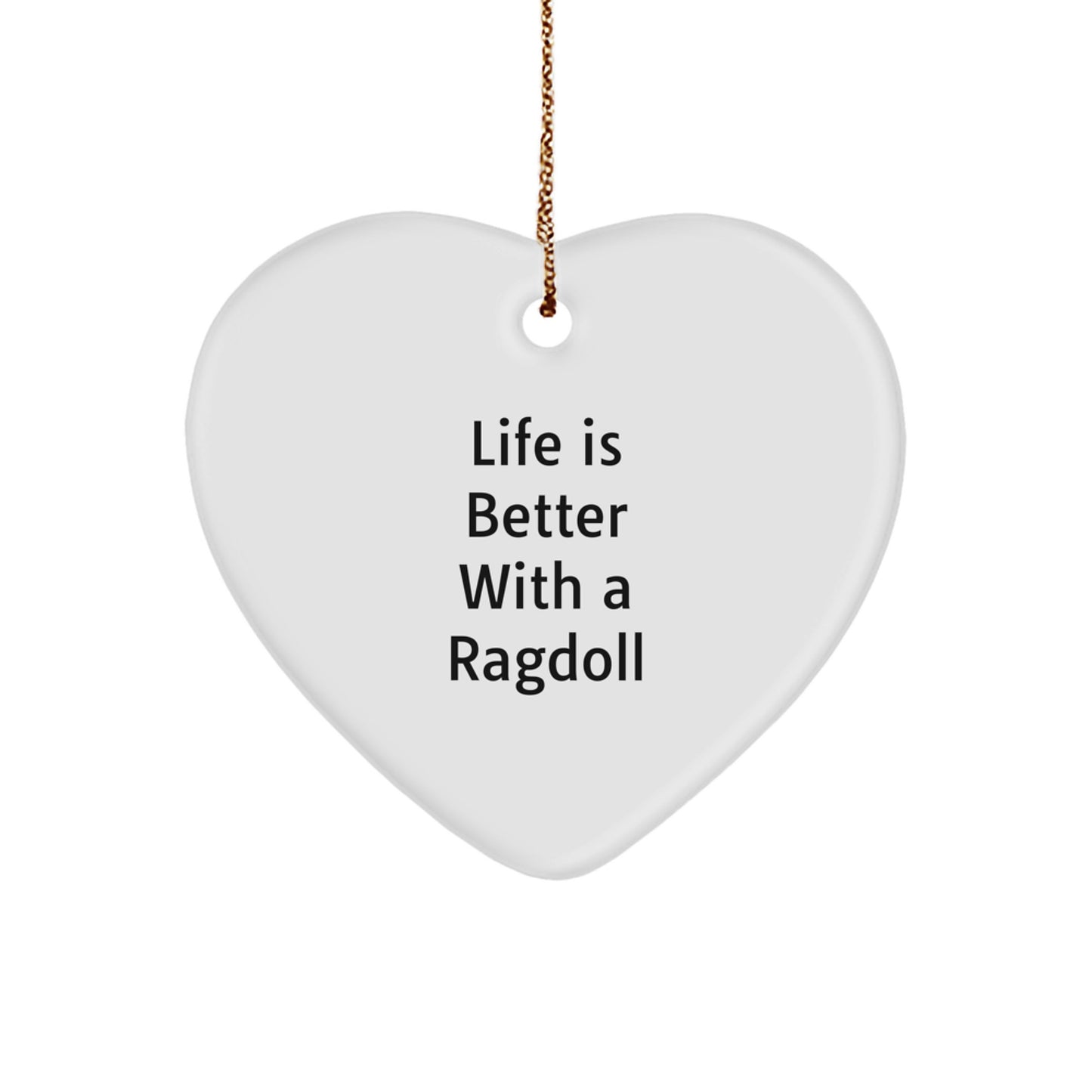 Ragdoll Cat Lover Gifts from Friends, Heart Ornament for Christmas Unique Gifts, Life Is Better With A Ragdoll Cat - Image 1
