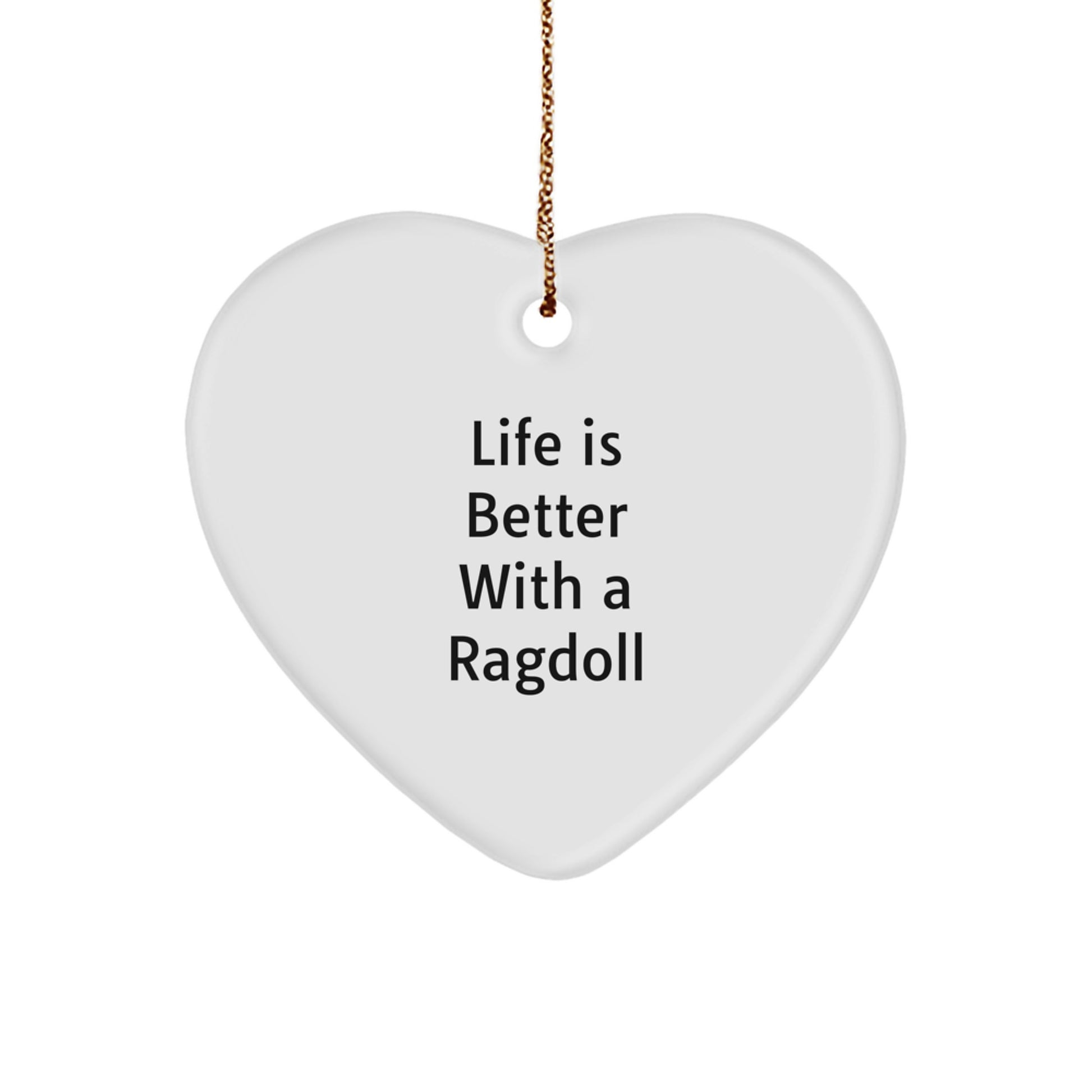 Ragdoll Cat Lover Gifts from Friends, Heart Ornament for Christmas Unique Gifts, Life Is Better With A Ragdoll Cat - Image 1