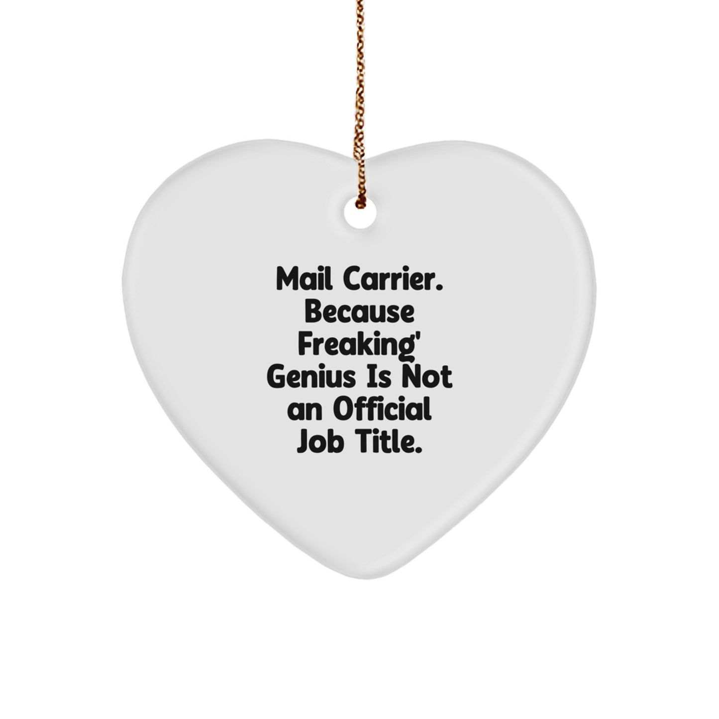 Gifts from Friends for Mail Carrier - Heart Ornament, Funny Quote - Mail Carrier. Because Freaking' genius Is Not An Official Job Title., Christmas Unique Gifts - Image 1