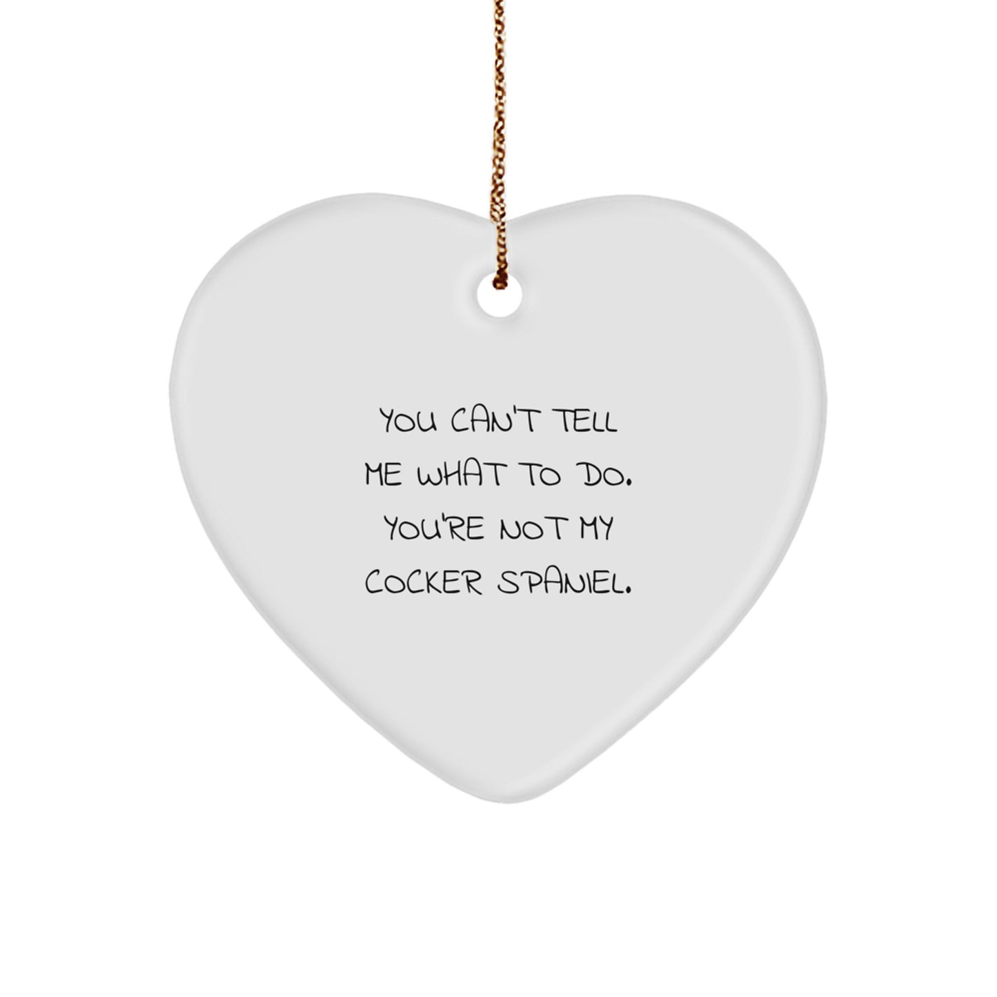 Funny Cocker Spaniel Dog Gifts for Family from Men - Heart Ornament with You Can't Tell Me What To Do Quote, Perfect for Christmas Decorations - Image 1