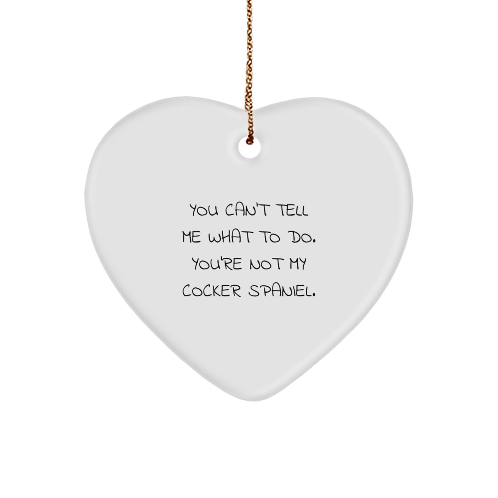 Funny Cocker Spaniel Dog Gifts for Family from Men - Heart Ornament with You Can't Tell Me What To Do Quote, Perfect for Christmas Decorations - Image 1