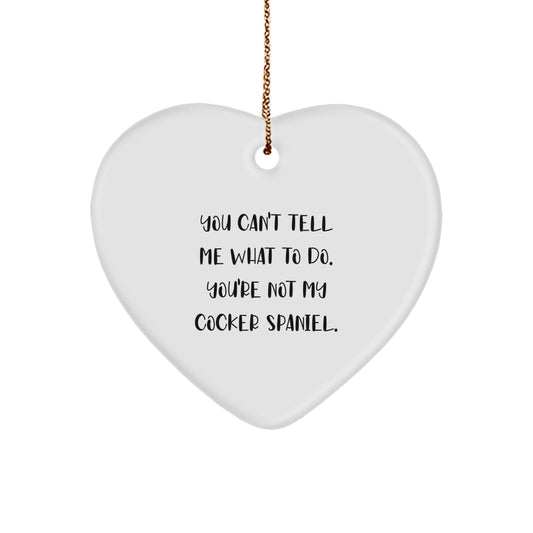 Funny Cocker Spaniel Dog Lover Gifts for Men Women Friends, Heart Ornament with 'You Can't Tell Me What To Do. You're Not My Cocker Spaniel.' Quote, Christmas Unique Gifts from Family to Loved Ones - Image 1