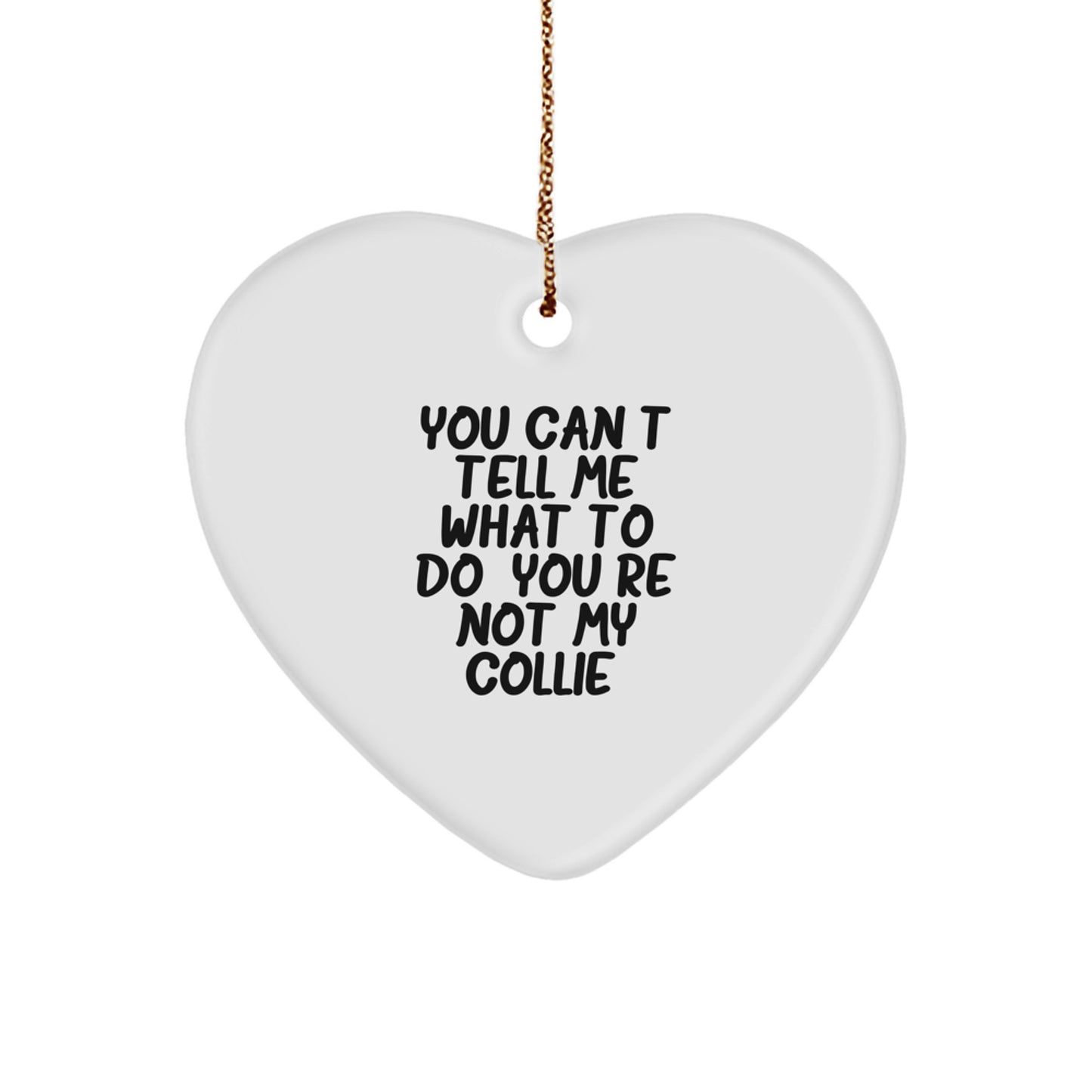 Funny Collie Dog Gifts for Men - You Can't Tell Me What To Do Heart Ornament, Gifts from Friends to Family, Perfect for Christmas Unique Gifts - Image 1
