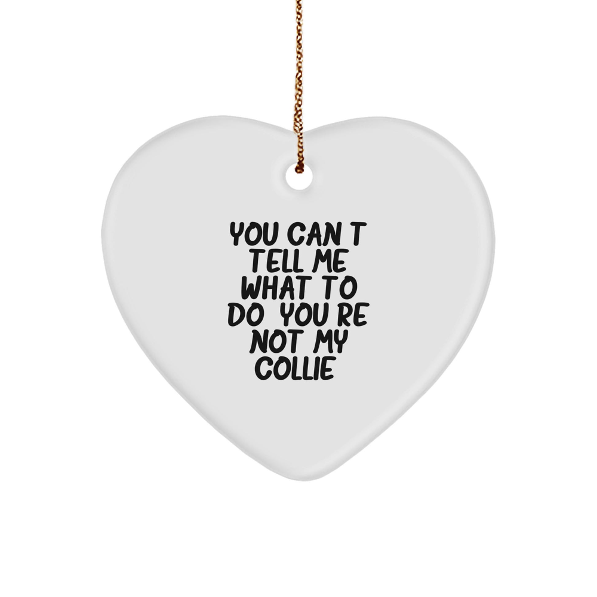 Funny Collie Dog Gifts for Men - You Can't Tell Me What To Do Heart Ornament, Gifts from Friends to Family, Perfect for Christmas Unique Gifts - Image 1