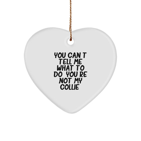 Funny Collie Dog Gifts for Men - You Can't Tell Me What To Do Heart Ornament, Gifts from Friends to Family, Perfect for Christmas Unique Gifts - Image 1