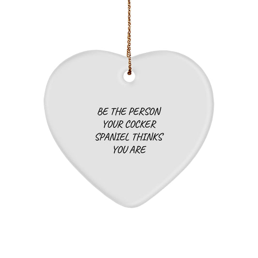 Funny Cocker Spaniel Dog Gifts, Heart Ornament, Be The Person Your Cocker Spaniel Thinks You Are, Christmas Unique Gifts for Family, Friends, Men, Women - Image 1