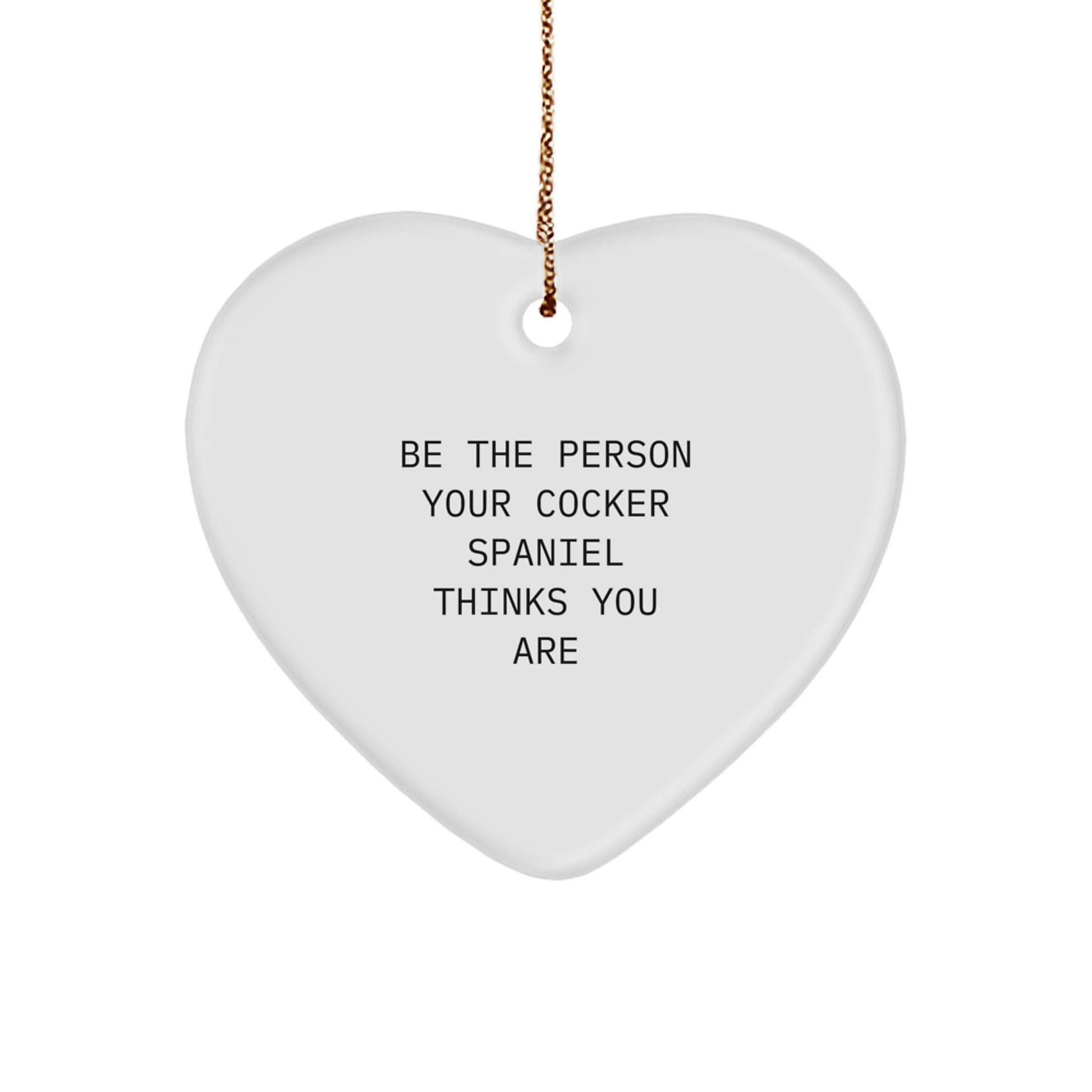 Cocker Spaniel Dog Lover Gifts from Family for Christmas Unique Heart Ornament, Be 'The Person Your Cocker Spaniel Thinks You Are' Funny Quote - Image 1