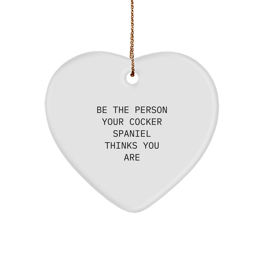 Cocker Spaniel Dog Lover Gifts from Family for Christmas Unique Heart Ornament, Be 'The Person Your Cocker Spaniel Thinks You Are' Funny Quote - Image 1