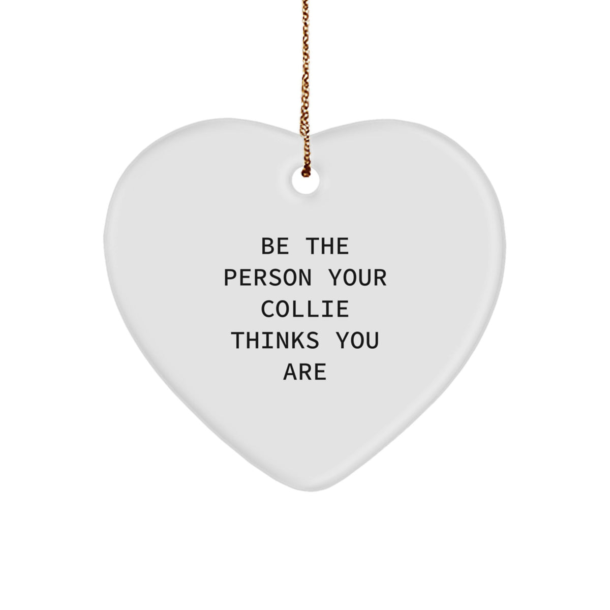 Heartwarming Collie Dog Gifts from Men to Family for Christmas Unique Gifts - Be The Person Your Collie Thinks You Are - Image 1