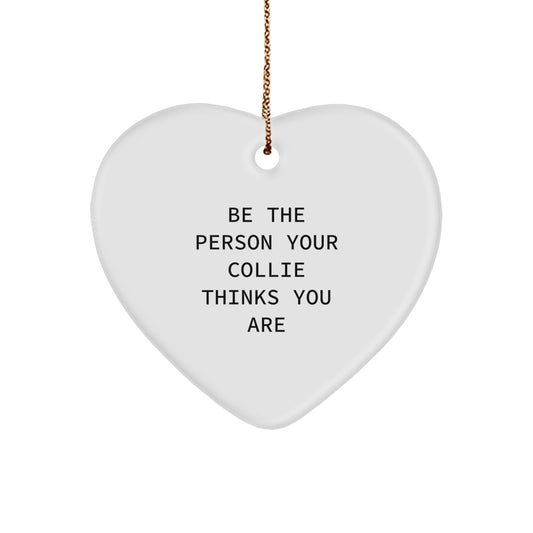 Heartwarming Collie Dog Gifts from Men to Family for Christmas Unique Gifts - Be The Person Your Collie Thinks You Are - Image 1