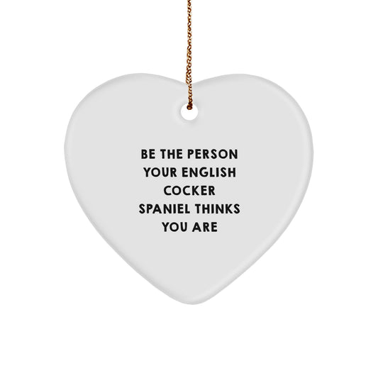 Funny English Cocker Spaniel Dog Gifts for Home, Heart Ornament Quote 'Be The Person Your English Cocker Spaniel Thinks You Are', Christmas Unique Gifts from Men - Image 1