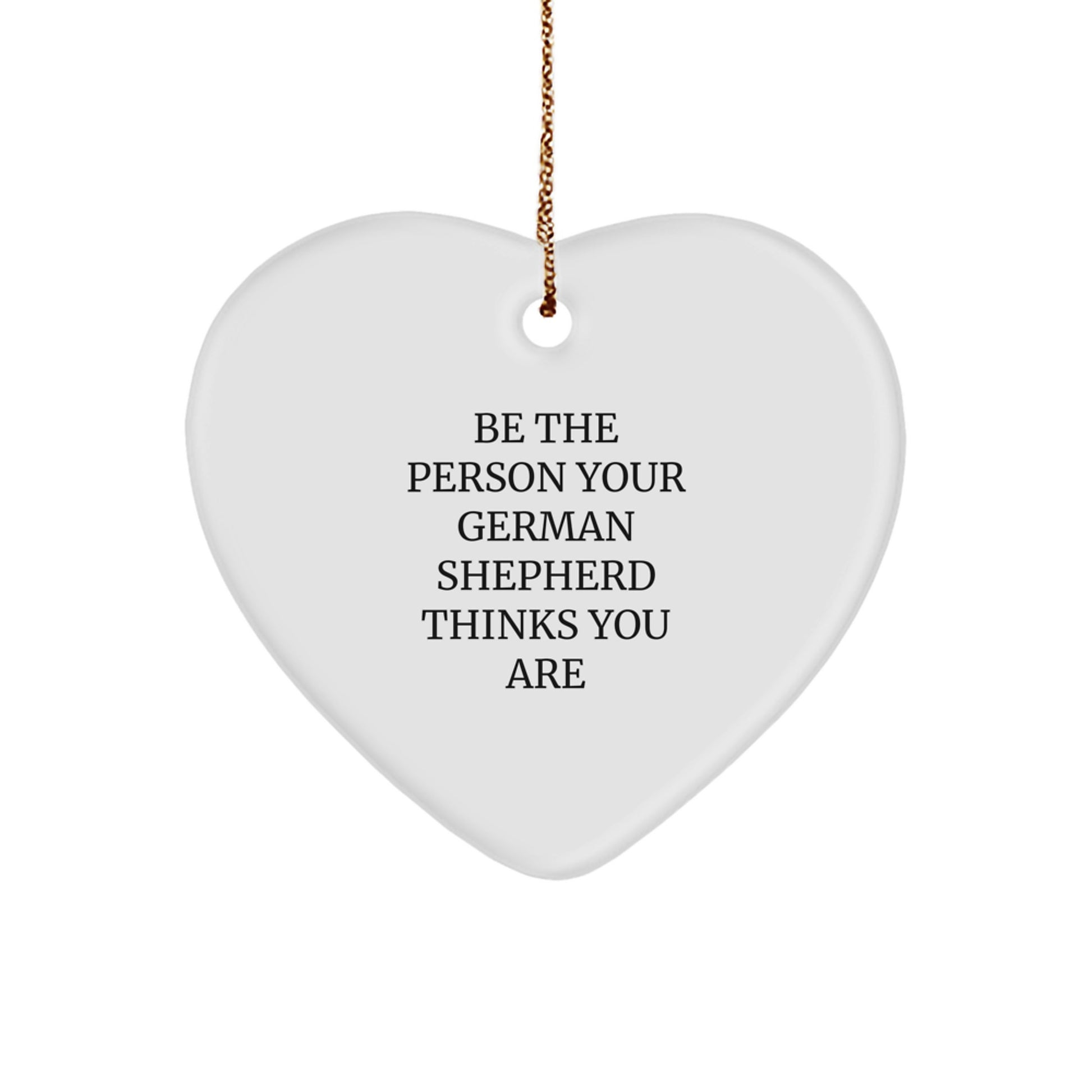 German Shepherd Dog Heart Ornament Gifts from Men to Family, Funny Quote 'Be The Person Your German Shepherd Thinks You Are', Christmas Unique Heart Shaped MDF Decoration - Image 1