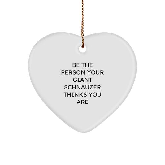 Funny Giant Schnauzer Dog Gifts, Heart Ornament, Be The Person Your Giant Schnauzer Thinks You Are, Gifts from Men to Friends, Family, for Giant Schnauzer Dog Lovers, Christmas Unique Decorations - Image 1