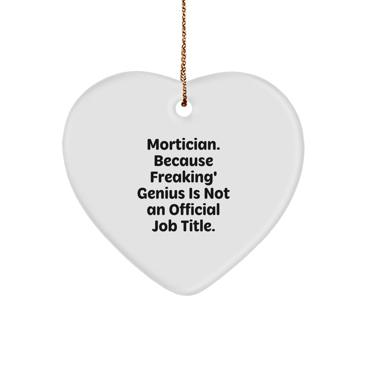 Funny Mortician Gifts from Friends, Heart Ornament for Mortician, A Hilarious Quote: Mortician Because Freaking genius Is Not An Official Job Title Christmas Unique Gifts - Image 1